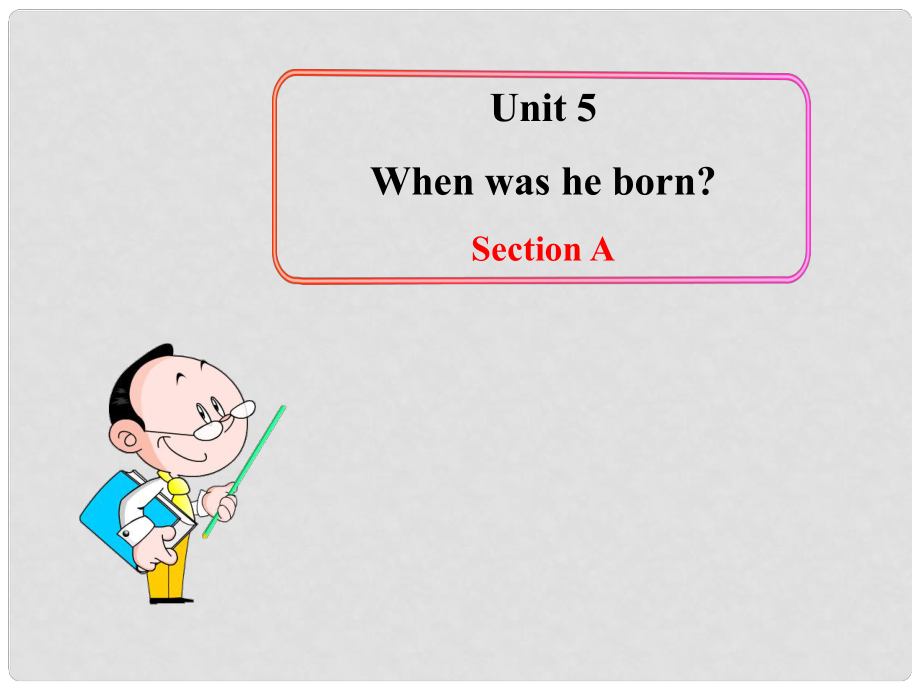 七年級英語下冊 Unit 5 When was he born Section AB課件 魯教版.ppt_第1頁