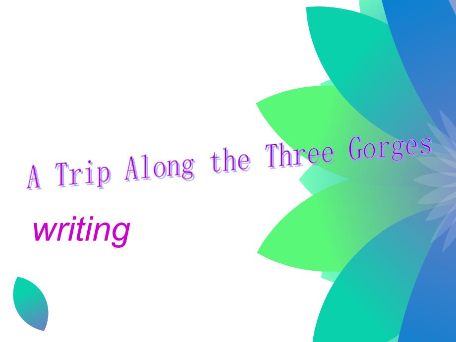 外研版英语必修四Module-5-A-Trip-Along-the-Three-Gorges-Writing公开课课件_第1页