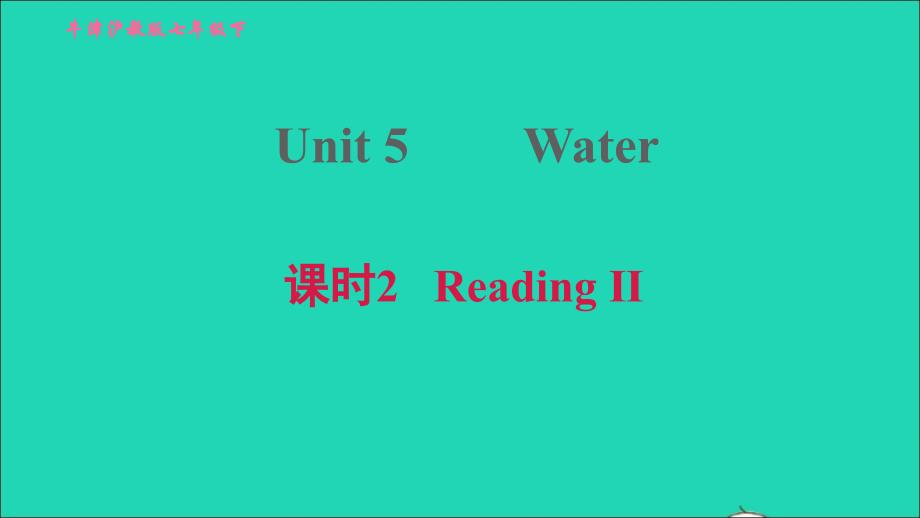 2022年七年级英语下册Module3NaturalelementsUnit5Water课时2ReadingII习题课件新版牛津深圳版_第1页