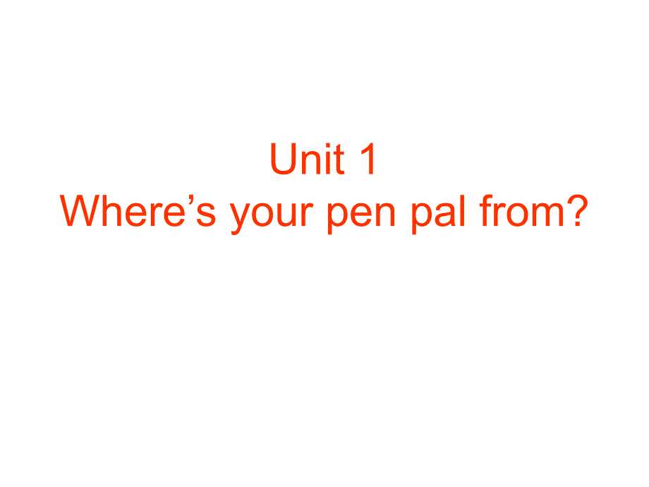 Unit 1 Where’s your pen pal from2_第1页