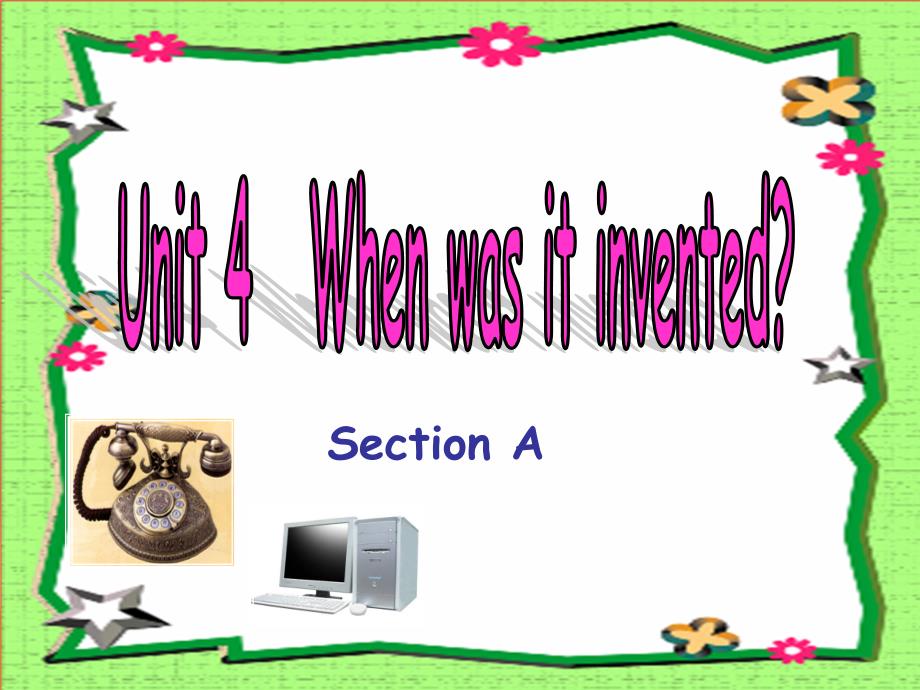 Unit 4When was it invented Section A_第1页