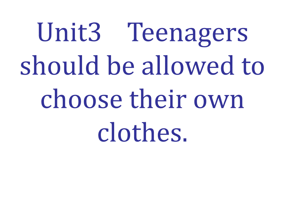 unit3_teenagers_should_be_allowed_to_choose_their_own_clothes63853_第1页