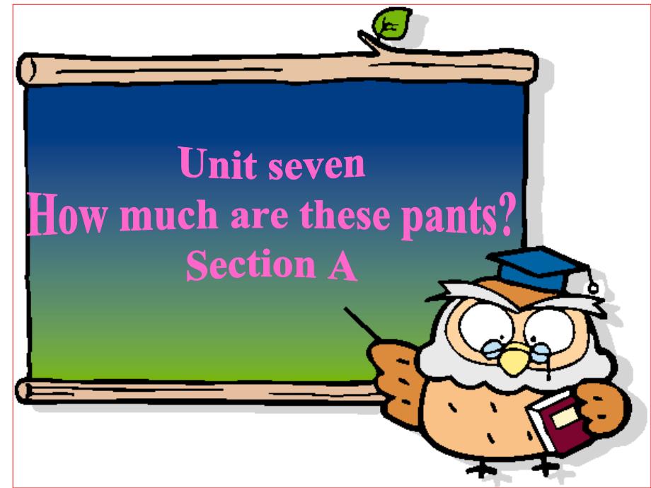 初级中学七年级英语《Unit7Howmucharethesepants：period1》课件_第1页