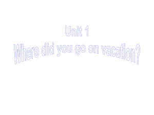 unit1 where did you go on vacation Section B 2a-2e課件