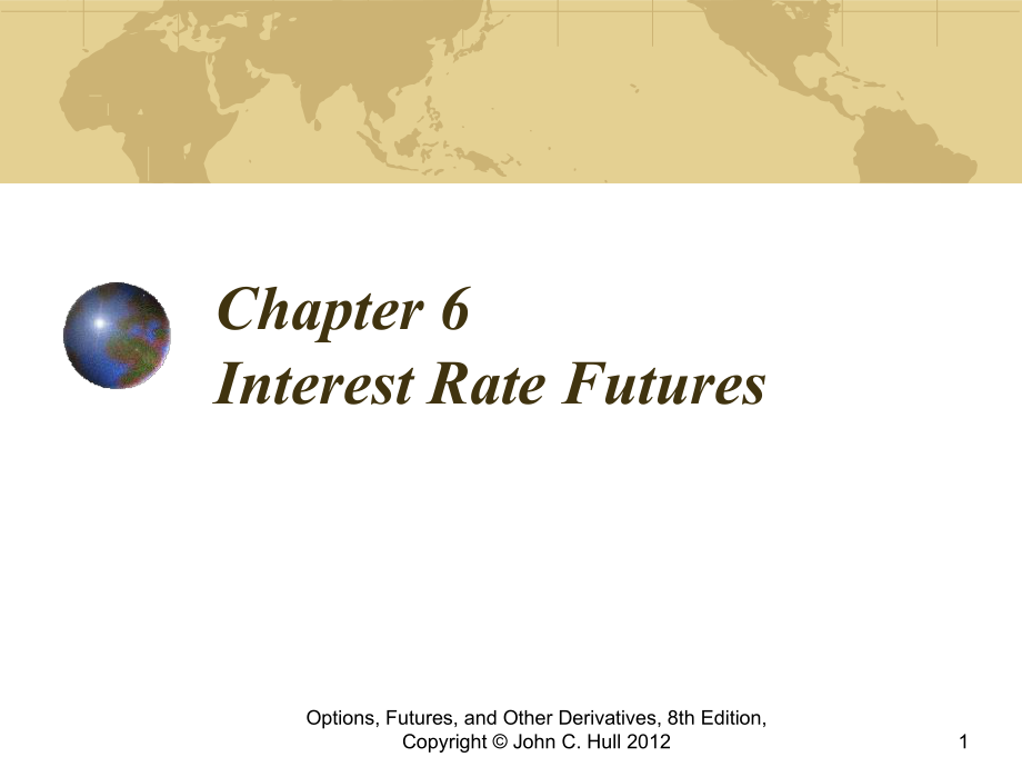 期权、期货和其他衍生品英文课件：Ch06 Interest Rate Futures_第1页
