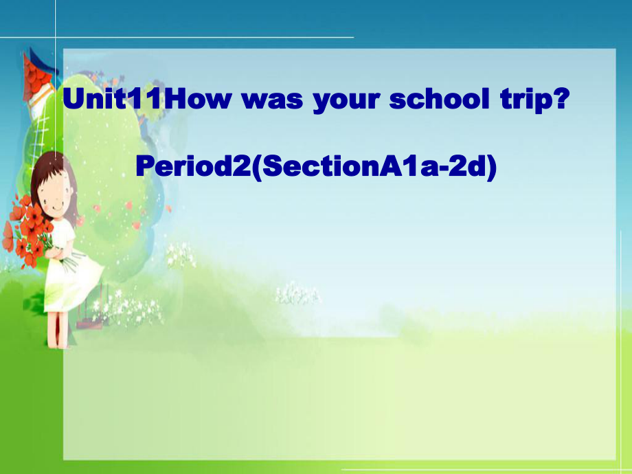 七年級英語下冊 Unit 11 How was your school trip（第2課時）Section A（1a-2d） （新版）人教新目標版_第1頁