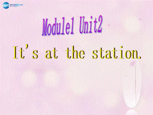 四年級英語上冊 Module 1 Unit 2 It’s at the station課件2 外研版三起