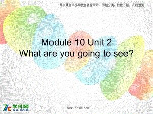 Module 10Unit 2 What are you going to seeppt課件1