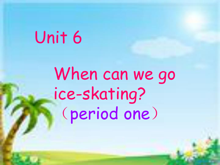 廣東版(開心)五上Unit 6 When can we go iceskatingppt件2_第1頁