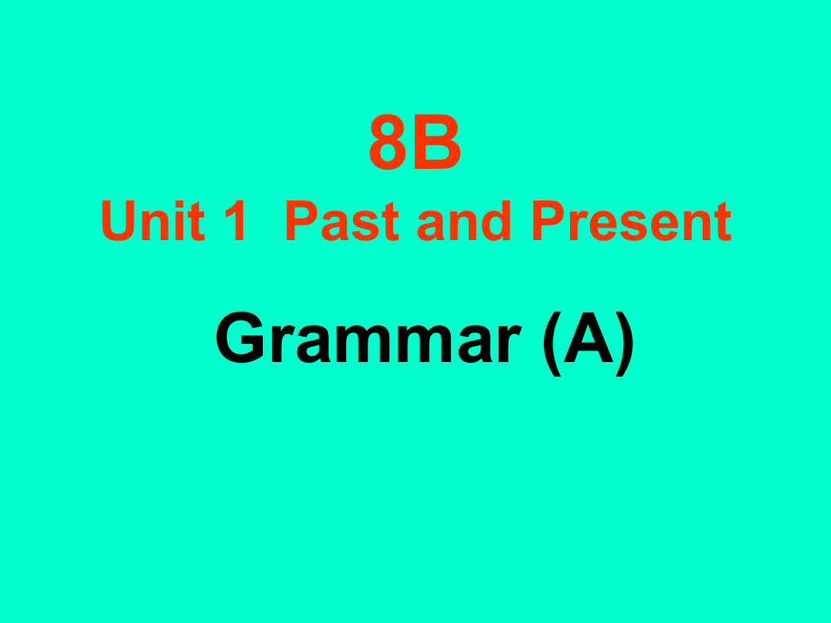 牛津8B Unit1 Past and Present Grammar(A) 課件_第1頁