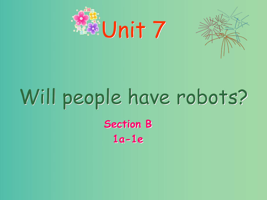 八年級(jí)英語(yǔ)上冊(cè) Unit 7 Will people have robots Section B（1a-1e）課件 （新版）人教新目標(biāo)版.ppt_第1頁(yè)