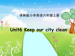 江蘇譯林版六上Unit 6 Keep our city clean課件1