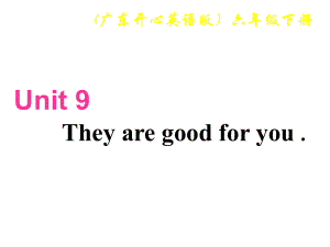 開(kāi)心學(xué)英語(yǔ)六年級(jí)下冊(cè)Unit 9 They’re good foryouppt課件