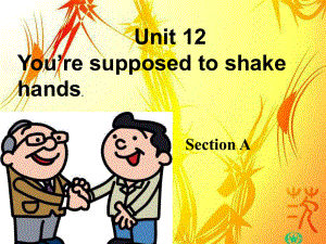 新人教版九年Unit 12 You’re supposed to shake hands課件