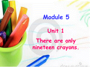 五年级上英语课件Module5Unit1Thereareonlyninteencrayons外研版