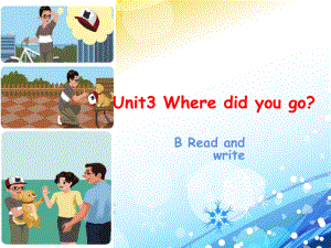 人教PEP版英語六年級下冊Unit 3Where did you goB Read and write課件