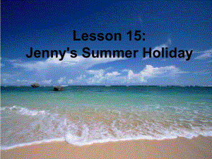 冀教版三起六下Lesson 15Jenny’s summer holiday課件3