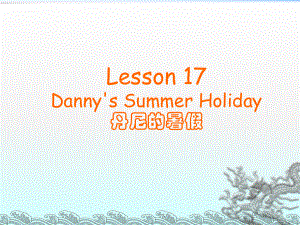 冀教版三起六下Lesson 17Danny’s summer holiday課件2