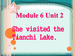 外研版三起五下Module 6 Unit 2She visited the Tianchi Lake課件1