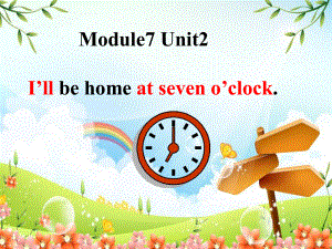 外研版三起五下Module 7 Unit 2I’ll be home at seven o’clock课件3