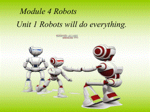 新標(biāo)準(zhǔn)英語第四冊Module3 Unit1 Robots will do everythngPPT課件