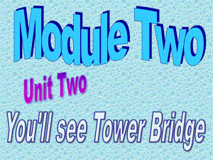 外研版一起三下Module 2 Unit 2You’ll see Tower Bridge課件2