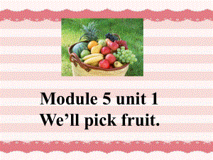 外研版一起三下Module 4 Unit 1We’ll pick fruit課件2