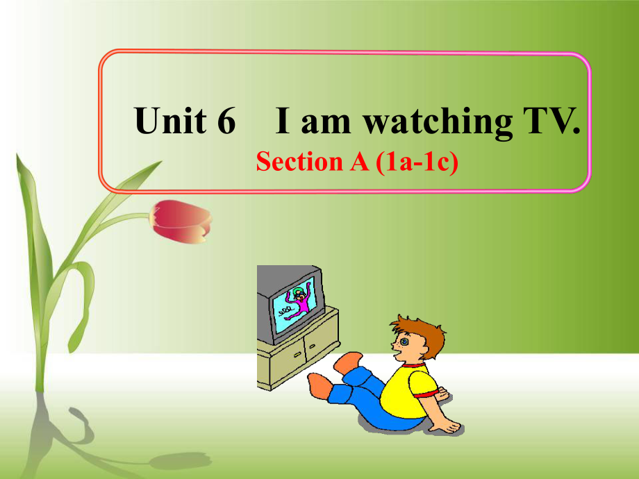 新版新目标英语七年级下unit6ImwatchingTVSectionA第二课时_第1页