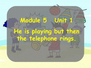 外研版一起六下Module 5 Unit 1He is playing the souna but then課件1