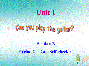 七年级英语下册 Unit 1 Can you play the guitar Section B Period 2（2aSelf check）课件 （新）人教新目标