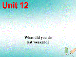 七年级英语下册 Unit 12 What did you do last weekend Section A 2课件 （新）人教新目标