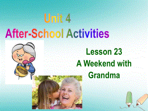 河北省保定市蓮池區(qū)七年級英語下冊 Unit 4 AfterSchool Activities Lesson 23 A Weekend with Grandma課件 （新）冀教