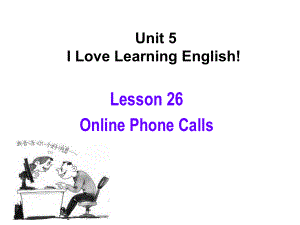 河北省保定市蓮池區(qū)七年級(jí)英語(yǔ)下冊(cè) Unit 5 I Love Learning English Lesson 26 Online Phone Calls課件 （新）冀教