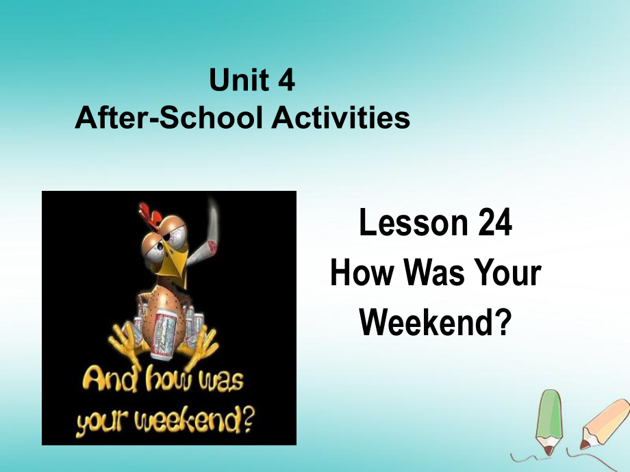 河北省保定市蓮池區(qū)七年級英語下冊 Unit 4 AfterSchool Activities Lesson 24 How Was Your Weekend課件 （新）冀教_第1頁