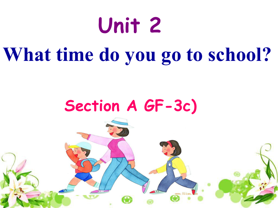 （水滴系列）七年級英語下冊 Unit 2 What time do you go to school（第3課時）Section A（Grammar Focus-3c）課件 （新）人教新目標_第1頁