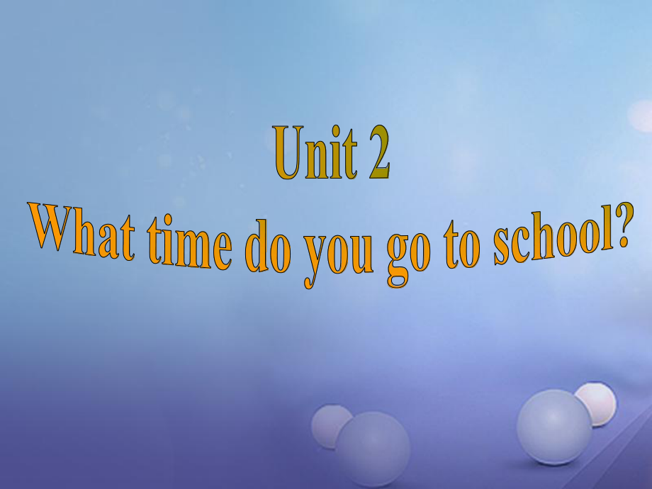 （水滴系列）七年級英語下冊 Unit 2 What time do you go to school（第5課時）Section B（2a-2c）課件 （新）人教新目標(biāo)_第1頁