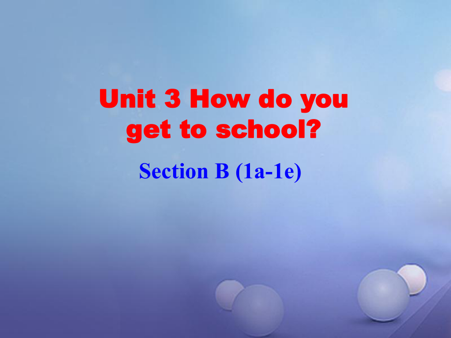 （水滴系列）七年級(jí)英語(yǔ)下冊(cè) Unit 3 How do you get to school（第4課時(shí)）Section B（1a-1e）課件 （新）人教新目標(biāo)_第1頁(yè)