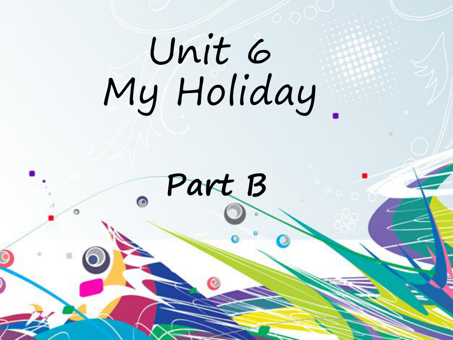 陜旅版英語(yǔ)五年級(jí)下冊(cè) Unit 6 My Holiday Part B 2PPT課件_第1頁(yè)