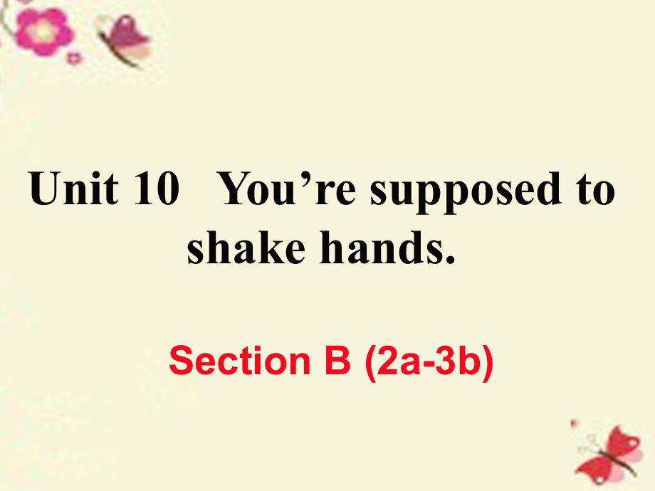 （江西专用）秋九年级英语全册 Unit 10 You’re supposed to shake hands（第5课时）Section B（2a-3b）作业课件 （新）人教新目标_第1页