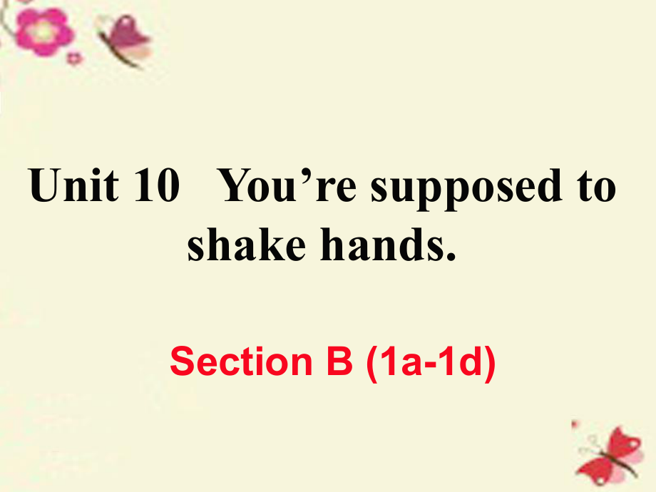 （江西專用）秋九年級英語全冊 Unit 10 You’re supposed to shake hands（第4課時）Section B（1a-1d）作業(yè)課件 （新）人教新目標(biāo)_第1頁