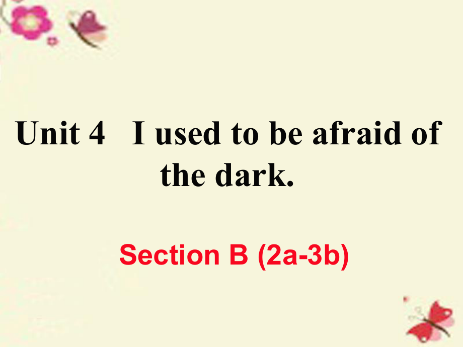 （江西专用）秋九年级英语全册 Unit 4 I used to be afraid of the dark（第5课时）Section B（2a-3b）作业课件 （新）人教新目标_第1页