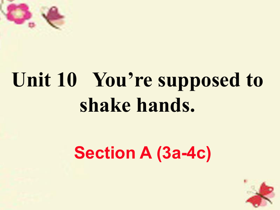 （江西專用）秋九年級英語全冊 Unit 10 You’re supposed to shake hands（第2課時）Section A（3a-4c）作業(yè)課件 （新）人教新目標(biāo)_第1頁