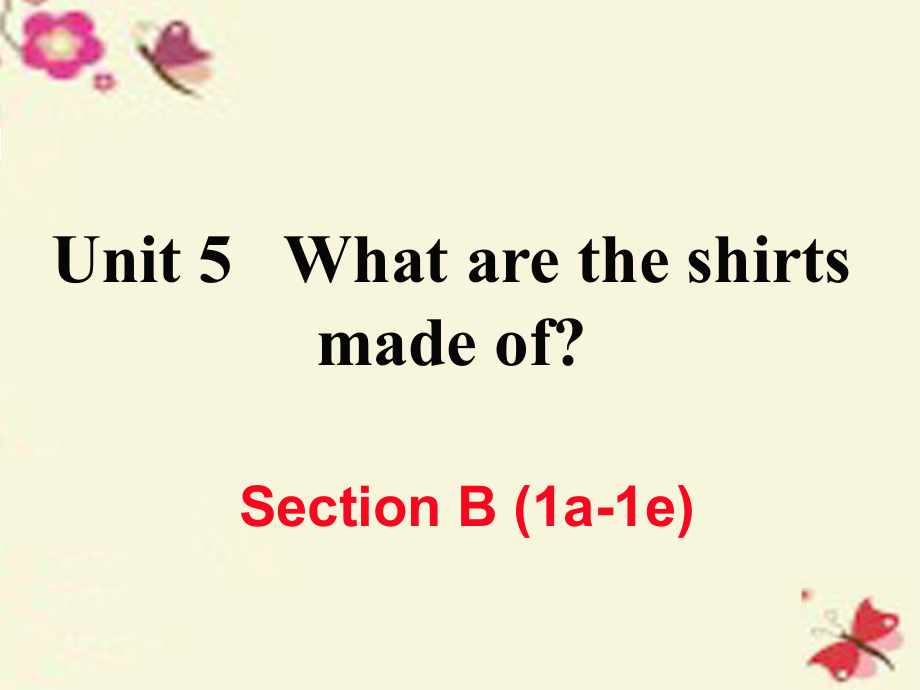 （江西專用）秋九年級英語全冊 Unit 5 What are the shirts made of（第4課時）Section B（1a-1e）作業(yè)課件 （新）人教新目標(biāo)_第1頁