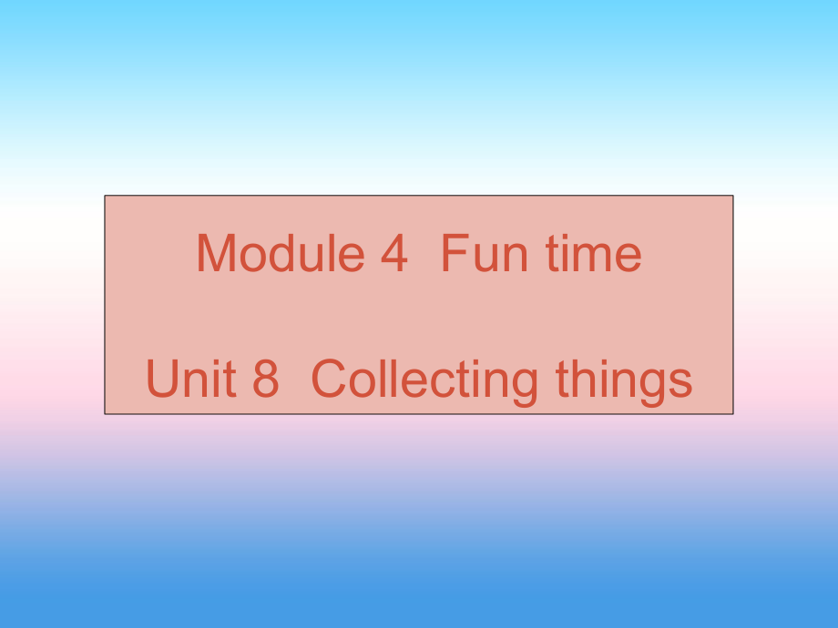 （廣州沈陽通用）秋七年級英語上冊 Module 4 Unit 8 Collecting Things課件 牛津深圳_第1頁