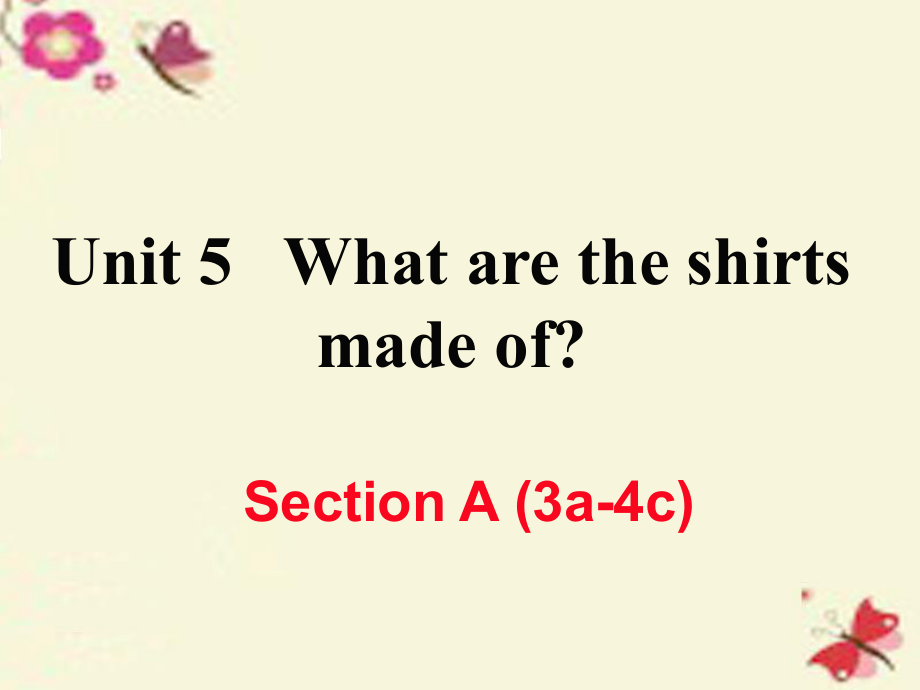 （江西專用）秋九年級(jí)英語全冊(cè) Unit 5 What are the shirts made of（第2課時(shí)）Section A（3a-4c）作業(yè)課件 （新）人教新目標(biāo)_第1頁