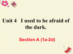 （江西專用）秋九年級(jí)英語(yǔ)全冊(cè) Unit 4 I used to be afraid of the dark（第1課時(shí)）Section A（1a-2d）作業(yè)課件 （新）人教新目標(biāo)