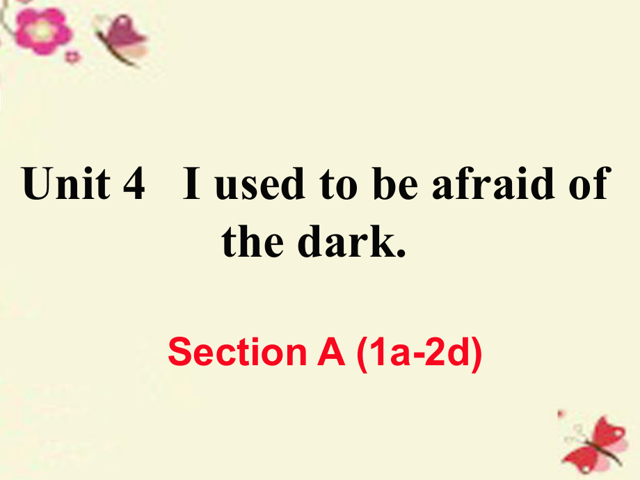 （江西專用）秋九年級英語全冊 Unit 4 I used to be afraid of the dark（第1課時）Section A（1a-2d）作業(yè)課件 （新）人教新目標(biāo)_第1頁