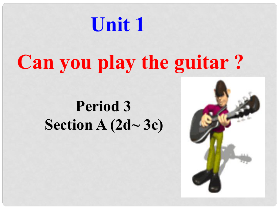 七年級英語下冊 unit 1 Can you play the guitar？Section A(2d3c)課件 （新版）人教新目標(biāo)版.ppt_第1頁