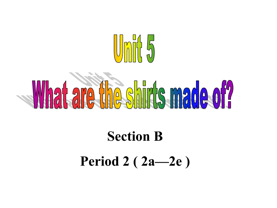 新目标Goforit版九年级Unit5WhataretheshirtsmadeofSectionB共54张PPT_第1页