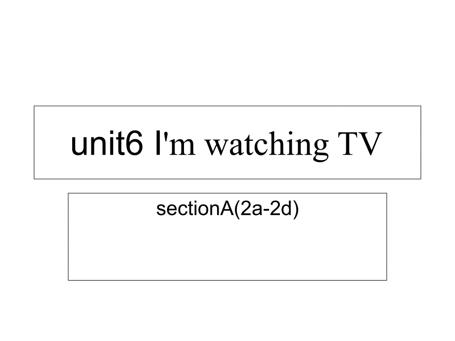人教版七年级英语下册课件Unit6ImwatchingTVsectionA2a2d_第1页